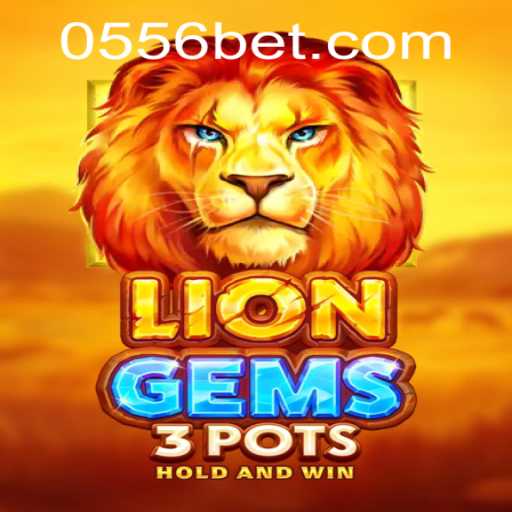Discover the Excitement of LionGems3pots with 556bet